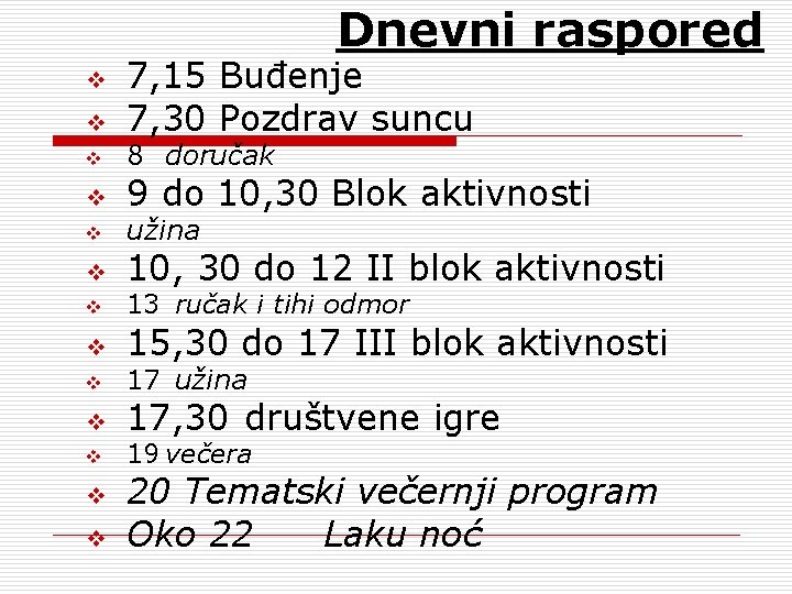 Dnevni raspored v v v v 7, 15 Buđenje 7, 30 Pozdrav suncu 8