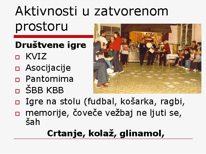 Aktivnosti u zatvorenom prostoru Društvene igre o KVIZ o Asocijacije o Pantomima o ŠBB