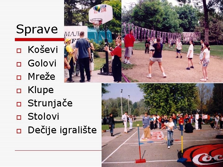 Sprave o o o o Koševi Golovi Mreže Klupe Strunjače Stolovi Dečije igralište 