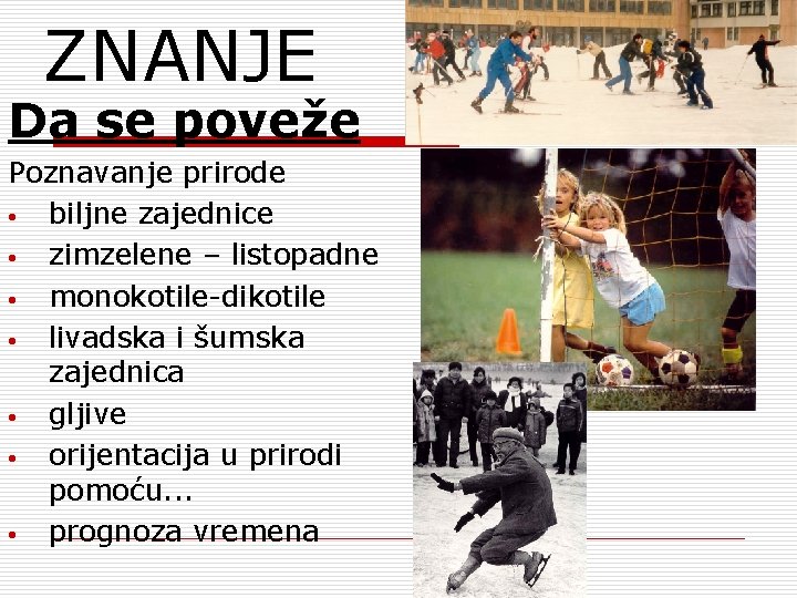 ZNANJE Da se poveže Poznavanje prirode • biljne zajednice • zimzelene – listopadne •