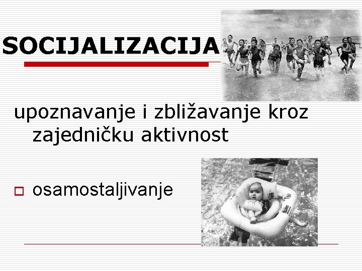 SOCIJALIZACIJA upoznavanje i zbližavanje kroz zajedničku aktivnost o osamostaljivanje 