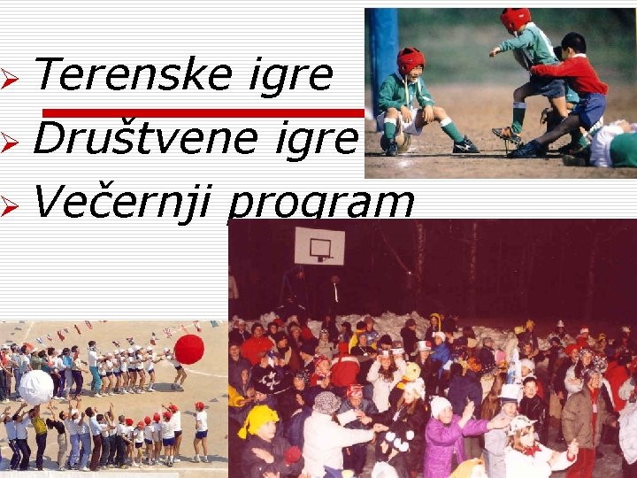 Terenske igre Ø Društvene igre Ø Večernji program Ø 