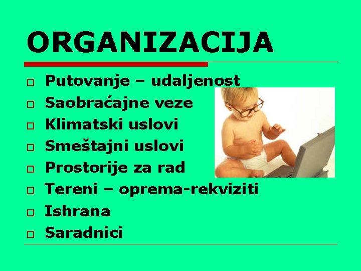 ORGANIZACIJA o o o o Putovanje – udaljenost Saobraćajne veze Klimatski uslovi Smeštajni uslovi