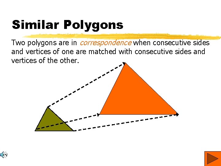 Similar Polygons Two polygons are in correspondence when consecutive sides and vertices of one