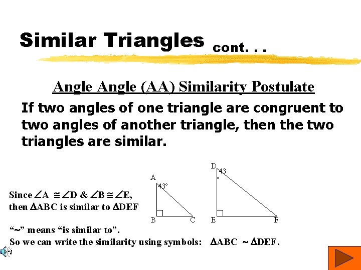 Similar Triangles cont. . . Angle (AA) Similarity Postulate If two angles of one