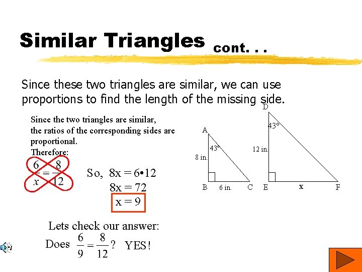 Similar Triangles cont. . . Since these two triangles are similar, we can use