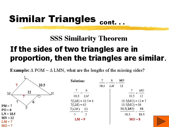 Similar Triangles cont. . . SSS Similarity Theorem If the sides of two triangles
