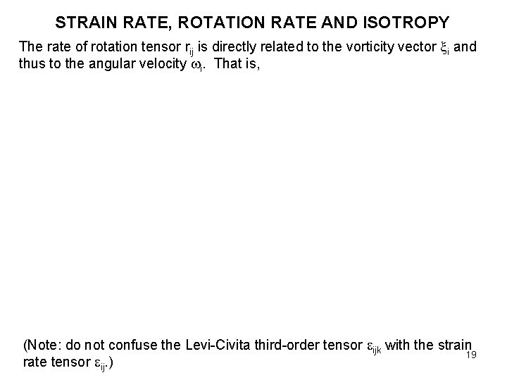 STRAIN RATE, ROTATION RATE AND ISOTROPY The rate of rotation tensor rij is directly