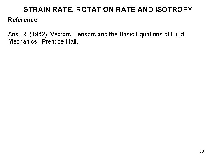 STRAIN RATE, ROTATION RATE AND ISOTROPY Reference Aris, R. (1962) Vectors, Tensors and the