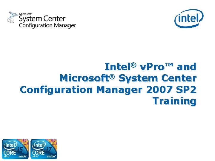 Intel® v. Pro™ and Microsoft® System Center Configuration Manager 2007 SP 2 Training 1