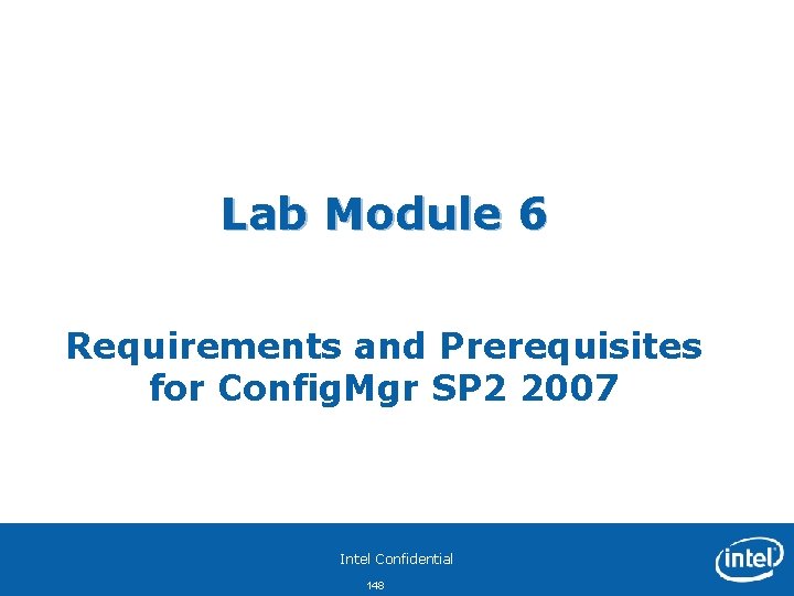 Lab Module 6 Requirements and Prerequisites for Config. Mgr SP 2 2007 Intel Confidential