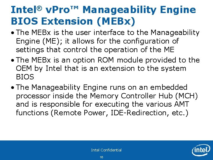 Intel® v. Pro™ Manageability Engine BIOS Extension (MEBx) • The MEBx is the user