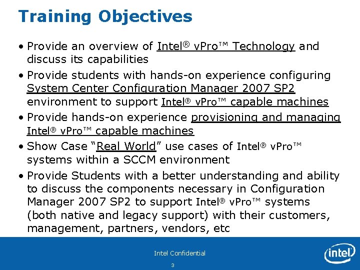 Training Objectives • Provide an overview of Intel® v. Pro™ Technology and discuss its
