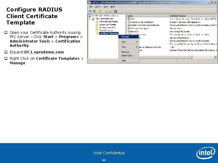 Configure RADIUS Client Certificate Template q Open your Certificate Authority issuing PKI Server -