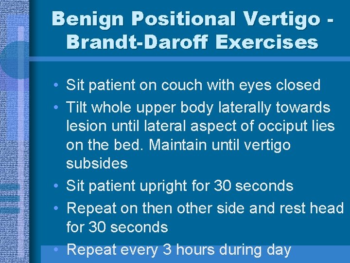 Benign Positional Vertigo Brandt-Daroff Exercises • Sit patient on couch with eyes closed •