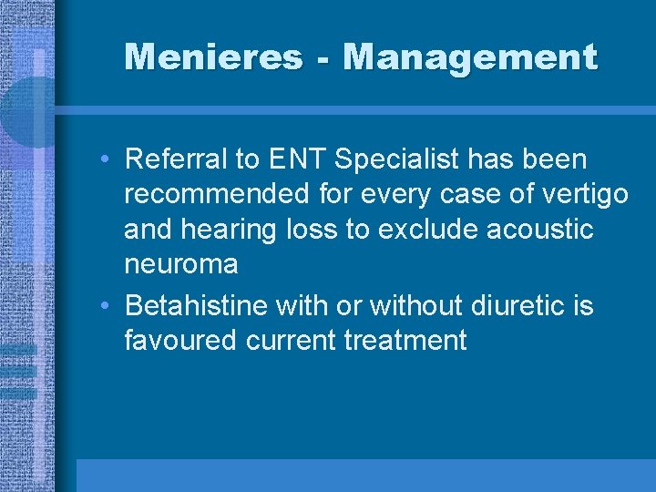 Menieres - Management • Referral to ENT Specialist has been recommended for every case