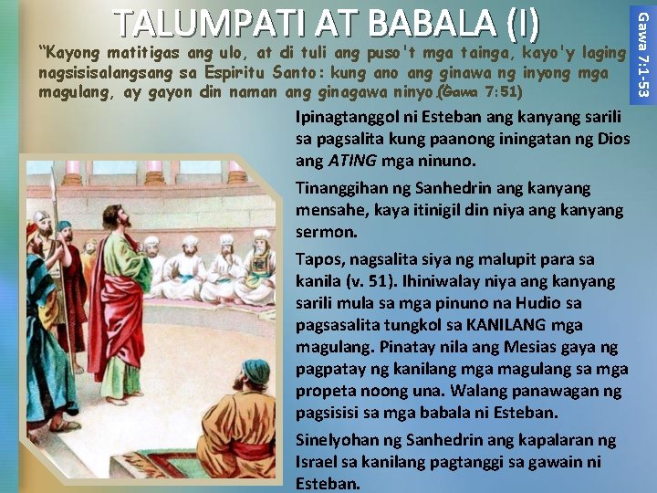 “Kayong matitigas ang ulo, at di tuli ang puso't mga tainga, kayo'y laging nagsisisalangsang