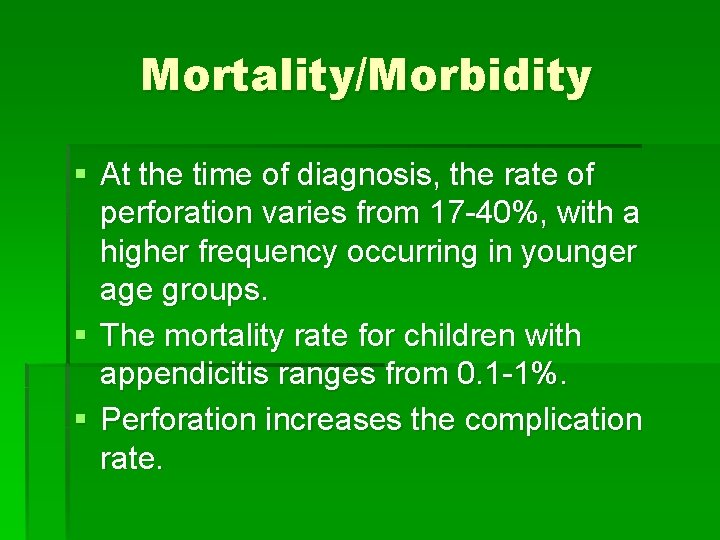 Mortality/Morbidity § At the time of diagnosis, the rate of perforation varies from 17