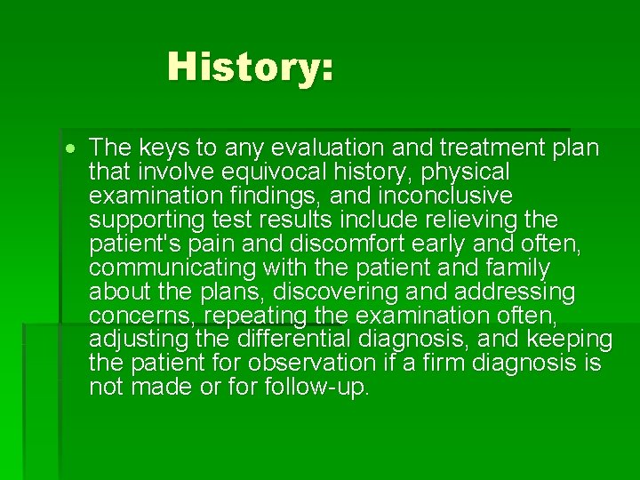 History: The keys to any evaluation and treatment plan that involve equivocal history, physical