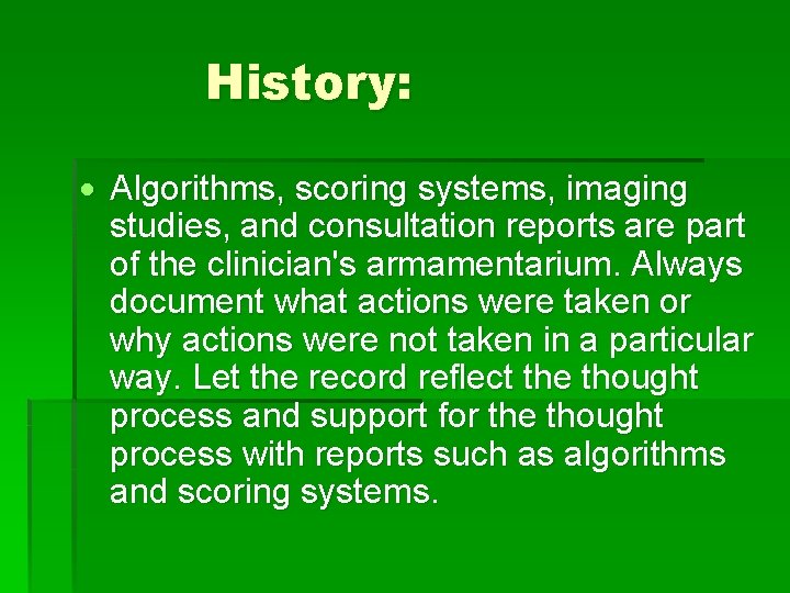 History: Algorithms, scoring systems, imaging studies, and consultation reports are part of the clinician's