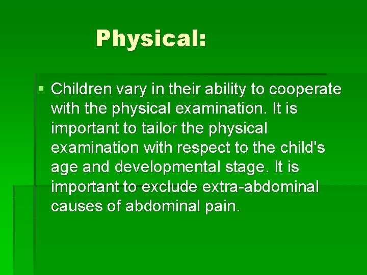 Physical: § Children vary in their ability to cooperate with the physical examination. It