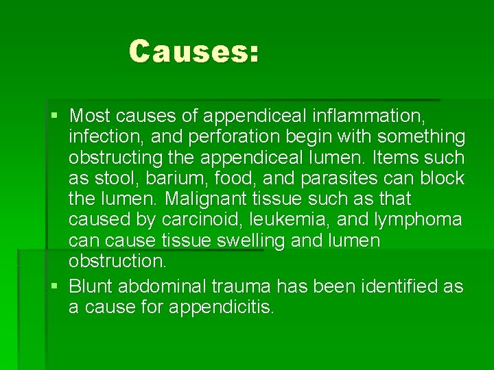 Causes: § Most causes of appendiceal inflammation, infection, and perforation begin with something obstructing