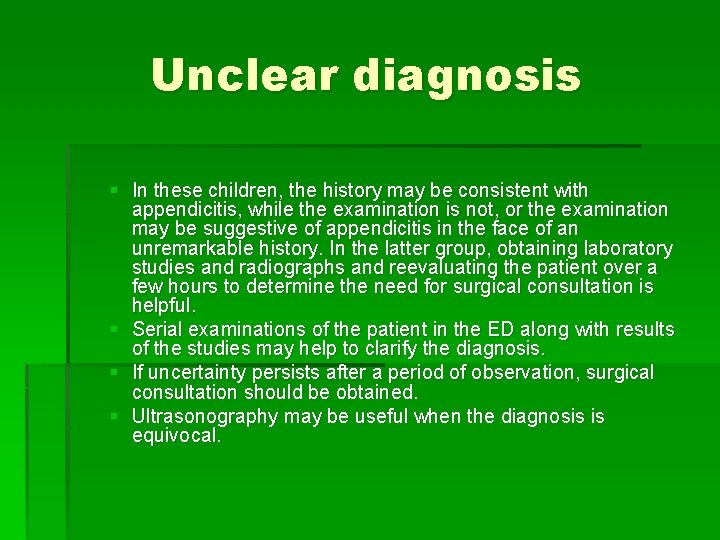 Unclear diagnosis § In these children, the history may be consistent with appendicitis, while