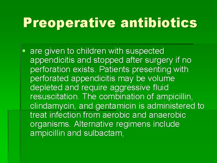 Preoperative antibiotics § are given to children with suspected appendicitis and stopped after surgery