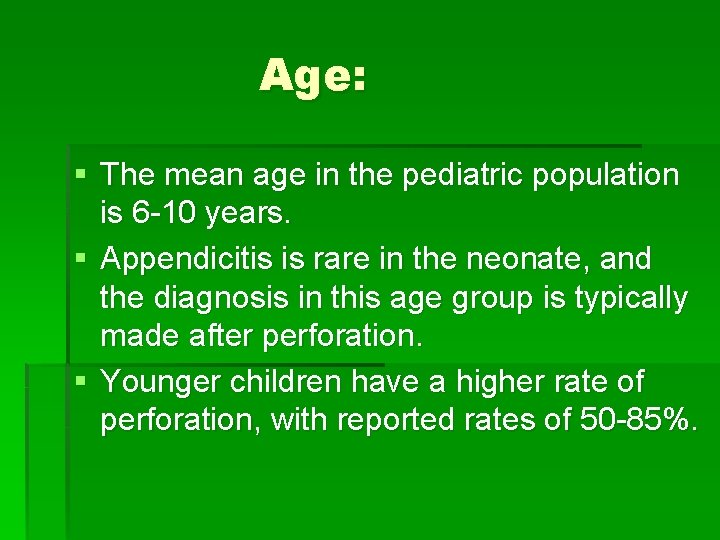 Age: § The mean age in the pediatric population is 6 -10 years. §
