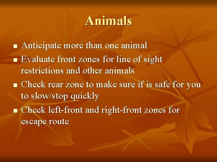 Animals n n Anticipate more than one animal Evaluate front zones for line of Animals n n Anticipate more than one animal Evaluate front zones for line of