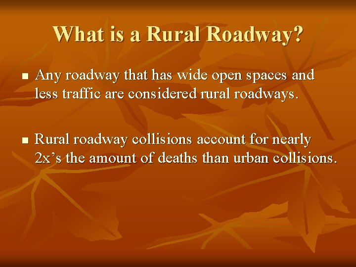 What is a Rural Roadway? n n Any roadway that has wide open spaces What is a Rural Roadway? n n Any roadway that has wide open spaces