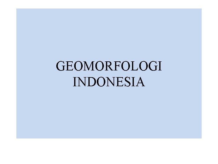 GEOMORFOLOGI INDONESIA 