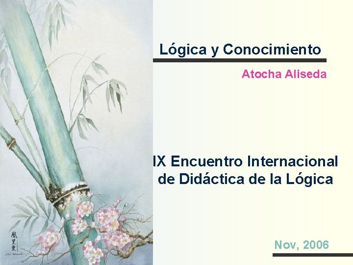 Lógica y Conocimiento Atocha Aliseda IX Encuentro Internacional de Didáctica de la Lógica Nov,