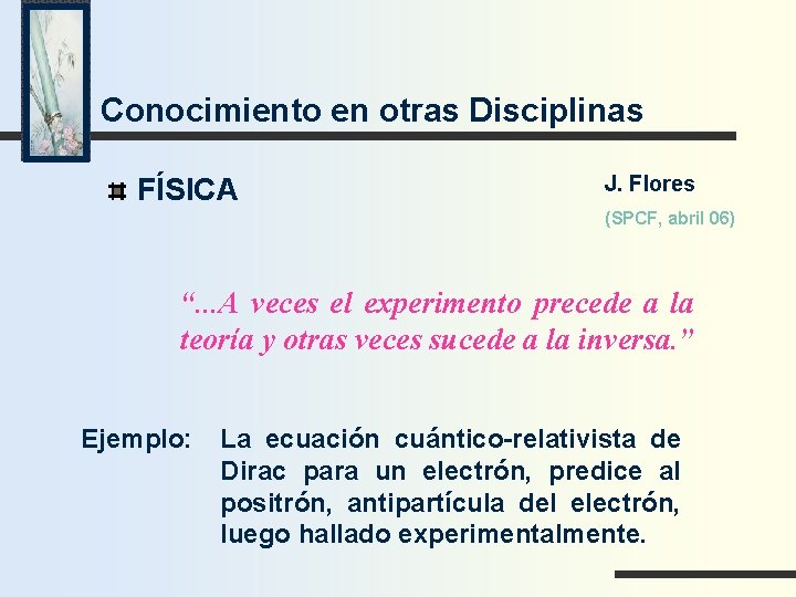 Conocimiento en otras Disciplinas FÍSICA J. Flores (SPCF, abril 06) “. . . A