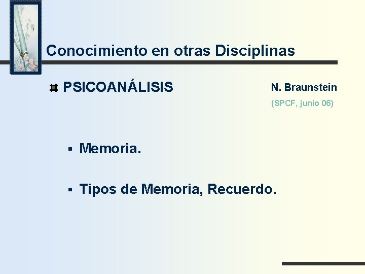 Conocimiento en otras Disciplinas PSICOANÁLISIS N. Braunstein (SPCF, junio 06) § Memoria. § Tipos
