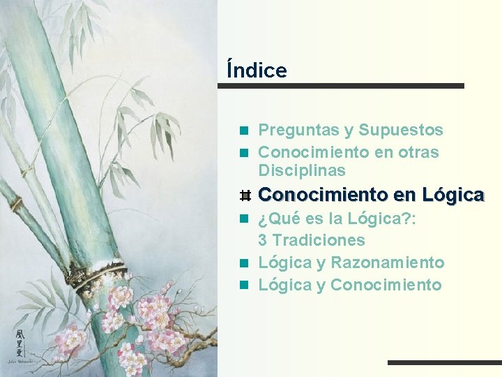 Índice Preguntas y Supuestos Conocimiento en otras Disciplinas Conocimiento en Lógica ¿Qué es la