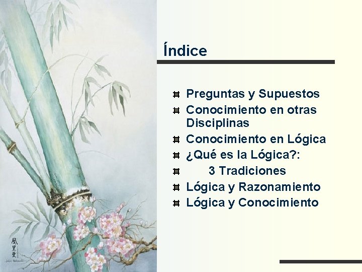 Índice Preguntas y Supuestos Conocimiento en otras Disciplinas Conocimiento en Lógica ¿Qué es la