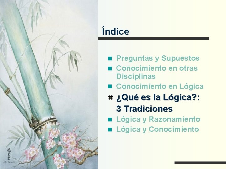 Índice Preguntas y Supuestos Conocimiento en otras Disciplinas Conocimiento en Lógica ¿Qué es la