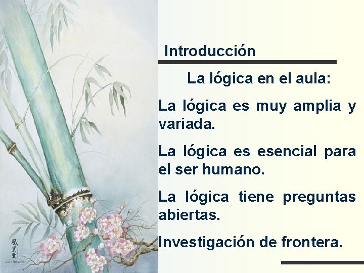 Introducción La lógica en el aula: La lógica es muy amplia y variada. La