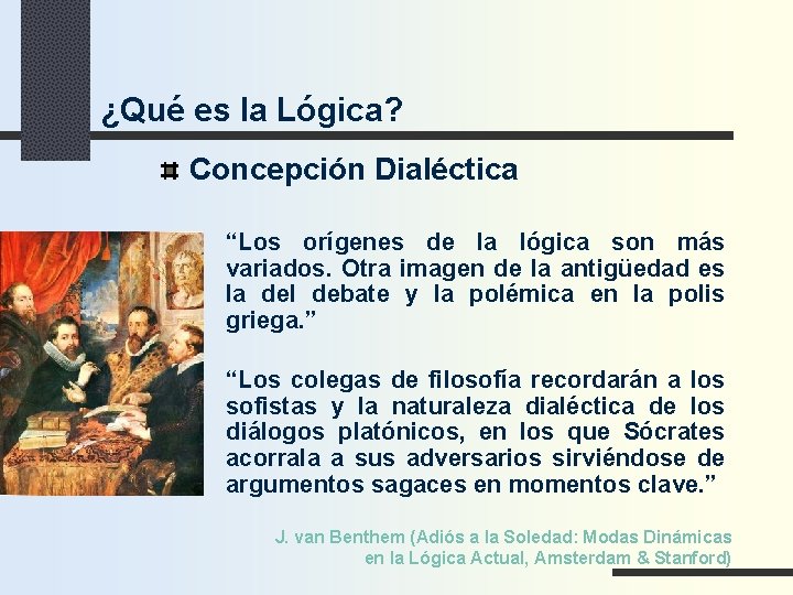 ¿Qué es la Lógica? Concepción Dialéctica “Los orígenes de la lógica son más variados.