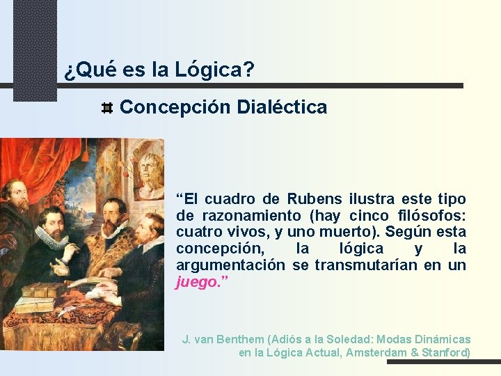 ¿Qué es la Lógica? Concepción Dialéctica “El cuadro de Rubens ilustra este tipo de