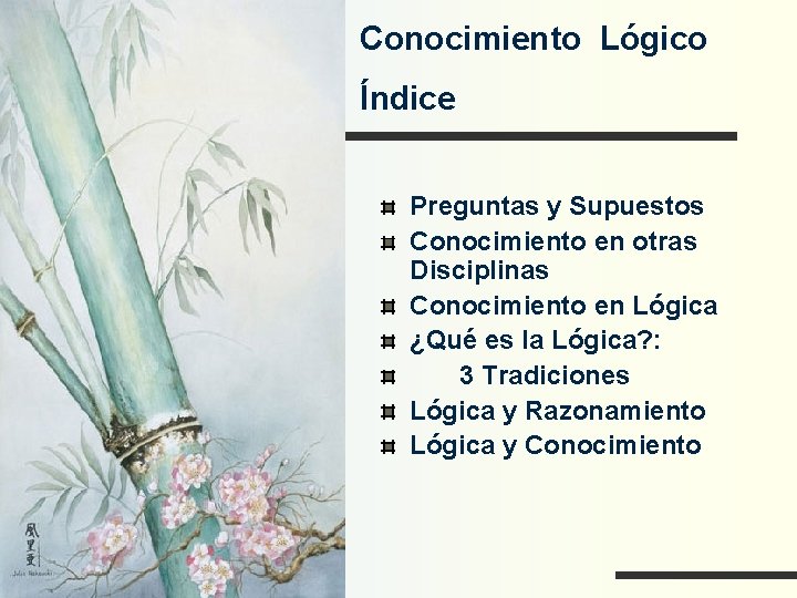 Conocimiento Lógico Índice Preguntas y Supuestos Conocimiento en otras Disciplinas Conocimiento en Lógica ¿Qué
