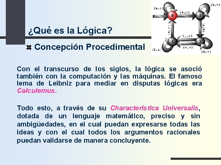 ¿Qué es la Lógica? Concepción Procedimental Con el transcurso de los siglos, la lógica
