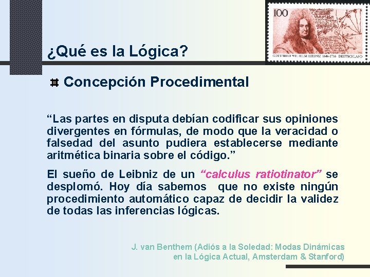 ¿Qué es la Lógica? Concepción Procedimental “Las partes en disputa debían codificar sus opiniones