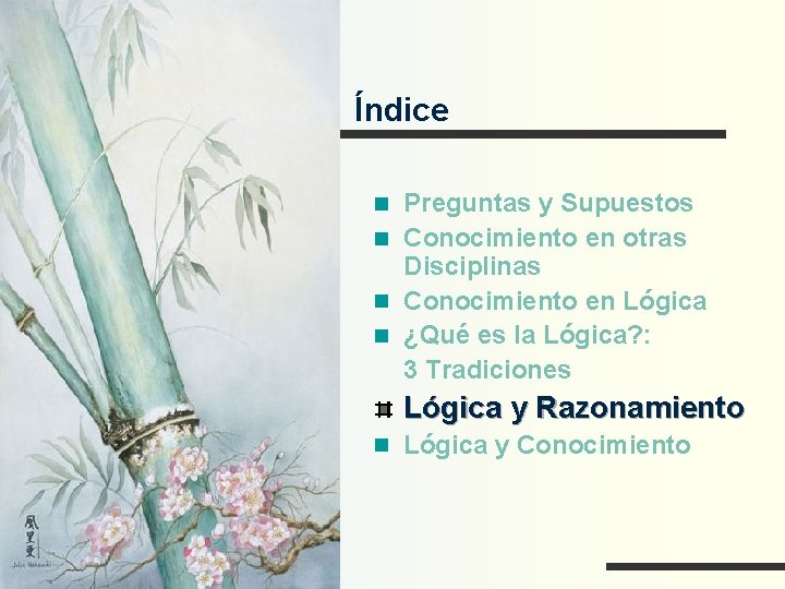 Índice Preguntas y Supuestos Conocimiento en otras Disciplinas Conocimiento en Lógica ¿Qué es la
