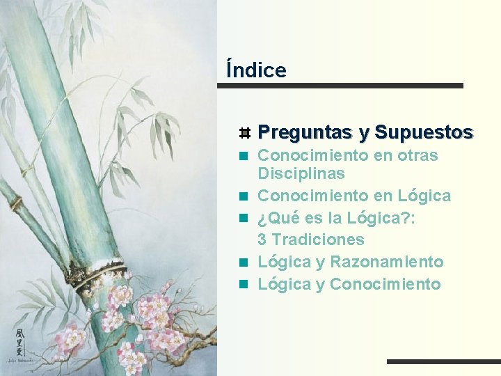 Índice Preguntas y Supuestos Conocimiento en otras Disciplinas Conocimiento en Lógica ¿Qué es la