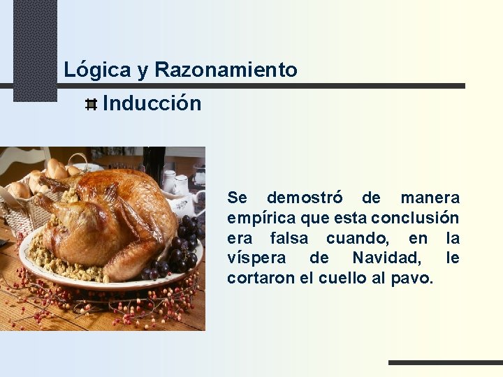 Lógica y Razonamiento Inducción Se demostró de manera empírica que esta conclusión era falsa