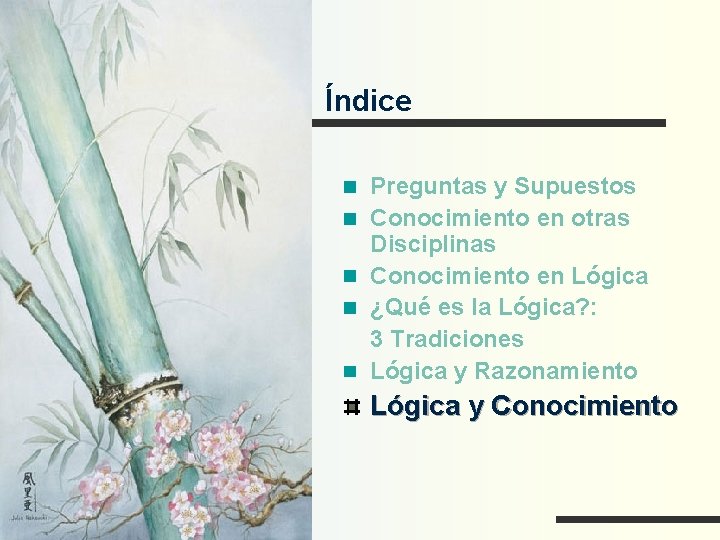 Índice Preguntas y Supuestos Conocimiento en otras Disciplinas Conocimiento en Lógica ¿Qué es la
