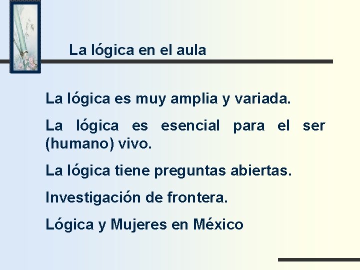 La lógica en el aula La lógica es muy amplia y variada. La lógica