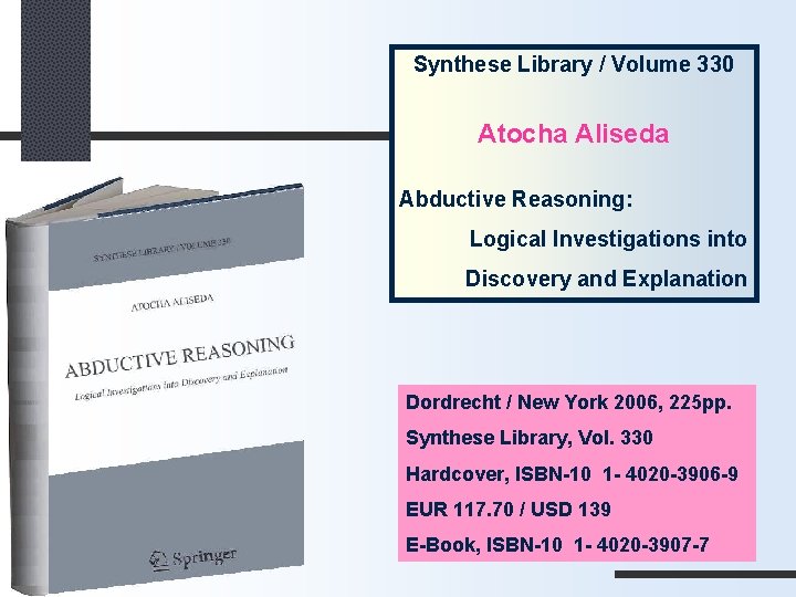 Synthese Library / Volume 330 Atocha Aliseda Abductive Reasoning: Logical Investigations into Discovery and